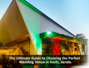 Ultimate Guide to Choosing the Perfect Wedding Venue in Kochi, Kerala